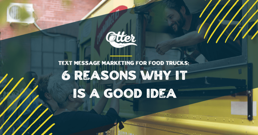 Text Message Marketing for Food Trucks: 6 Reasons Why It Is A Good Idea