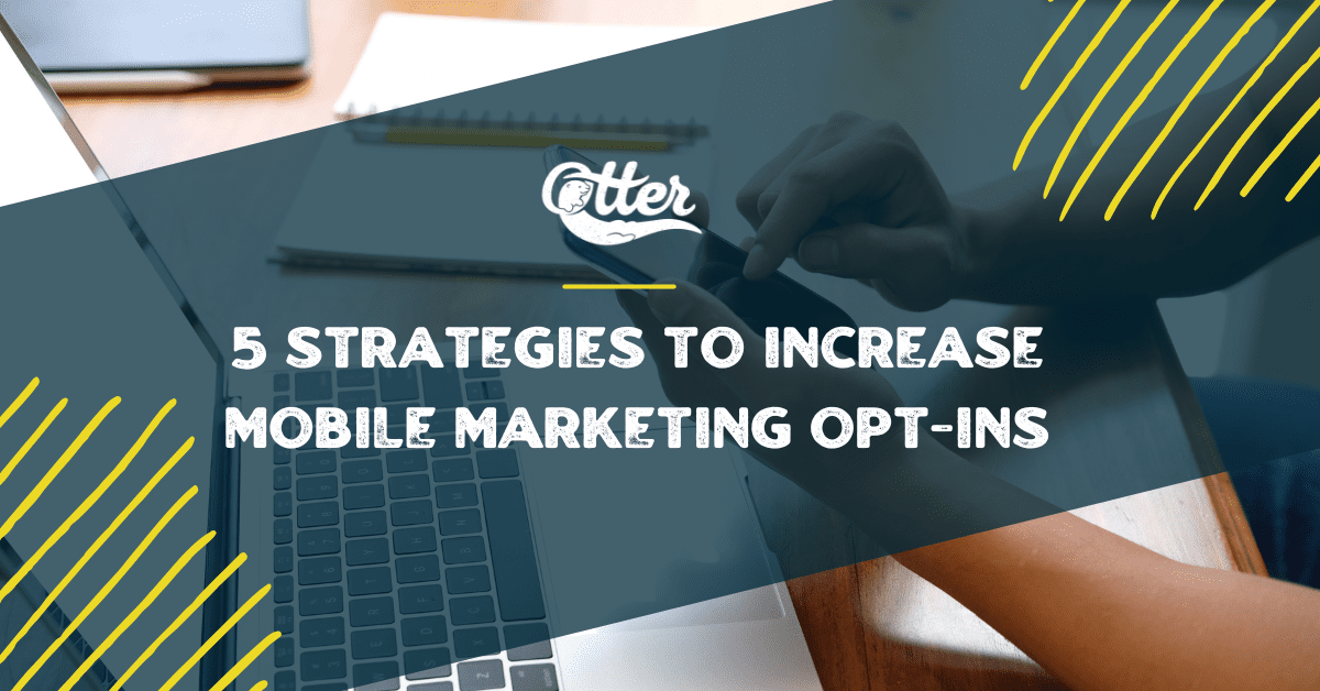 5 Strategies to Increase Mobile Marketing Opt-ins