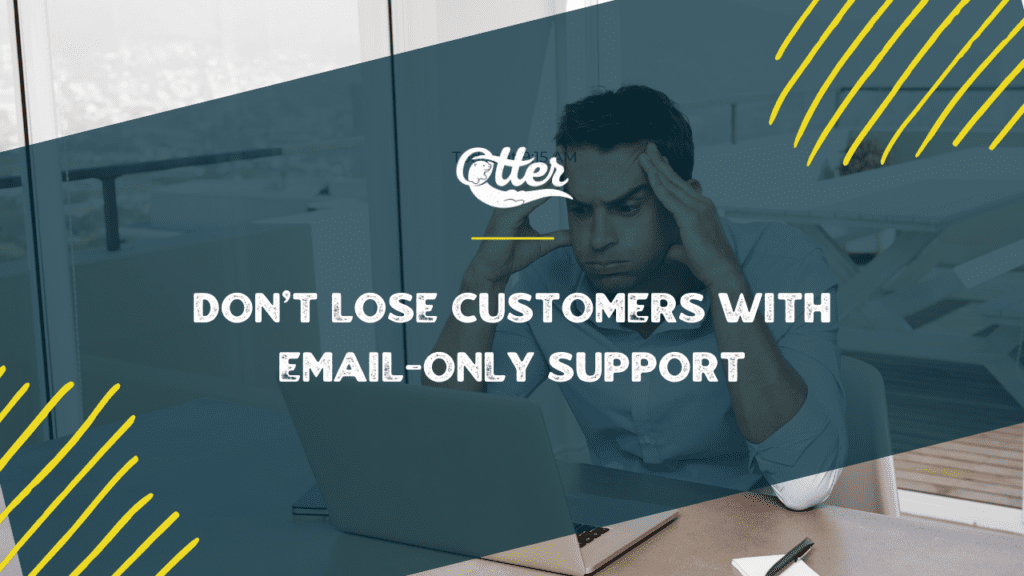 Don't Lose Customers with Email-Only Support_ Upgrade Your Communication Channels