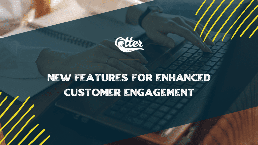 OtterText's Latest Update_ New Features for Enhanced Customer Engagement