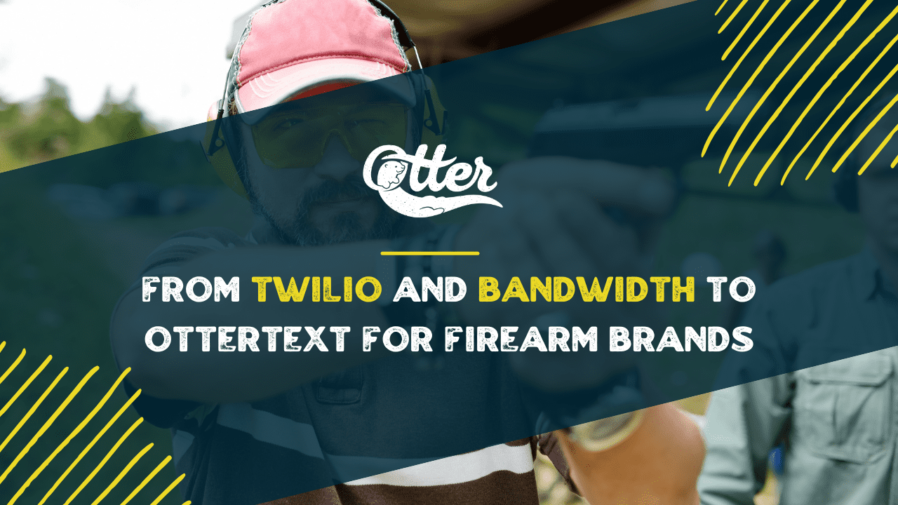 From Twilio And Bandwidth to OtterText For Firearm Brands
