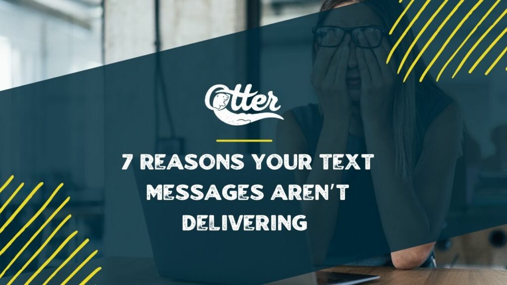 7 Reasons Your Text Messages Aren’t Delivering