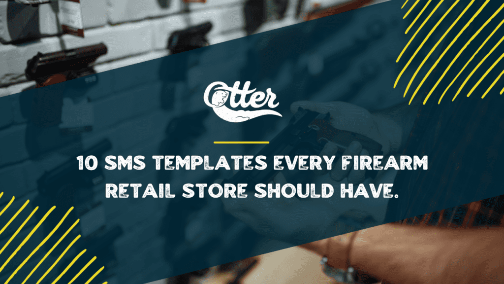 10 SMS Templates Every Firearm Retail Store Should Have in Their Otter Text Account